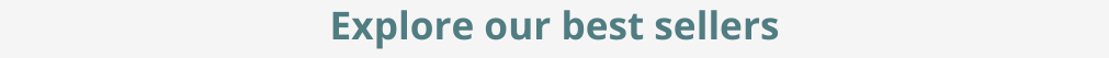 Explore our best sellers