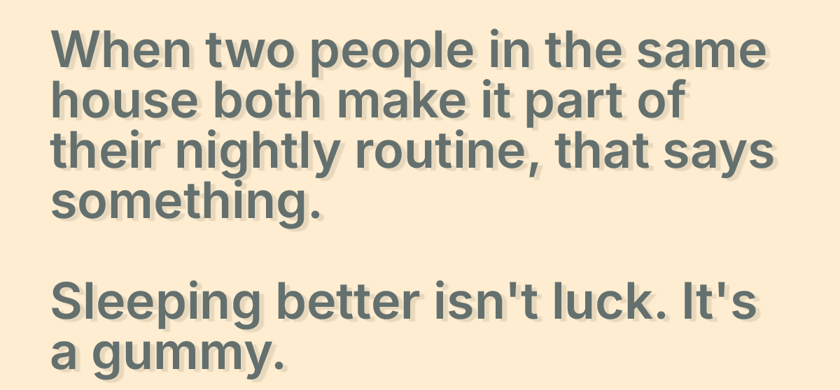 Sleeping better isn't luck. It's a gummy.