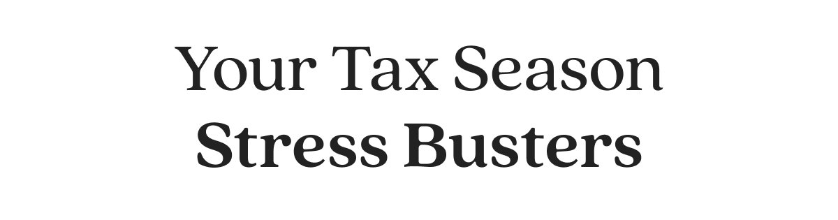 Your Tax Season Stress Busters