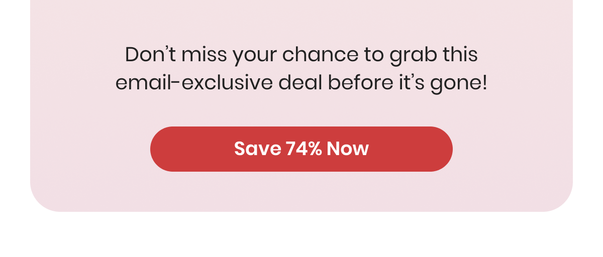 Save 74% Now