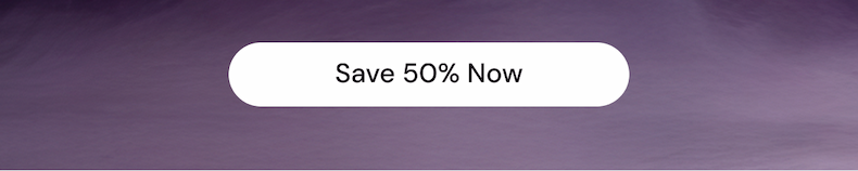 Save 50% Now