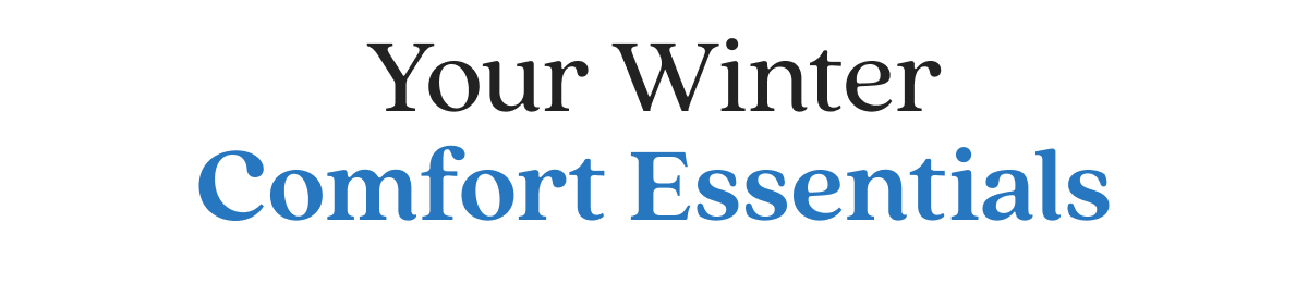 Your Winter Comfort Essentials