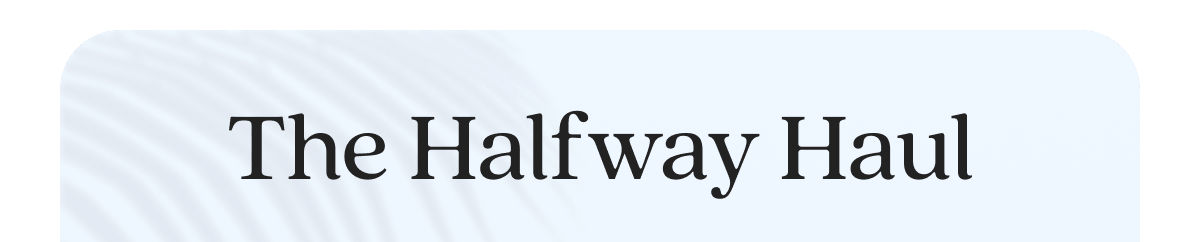 The Halfway Haul