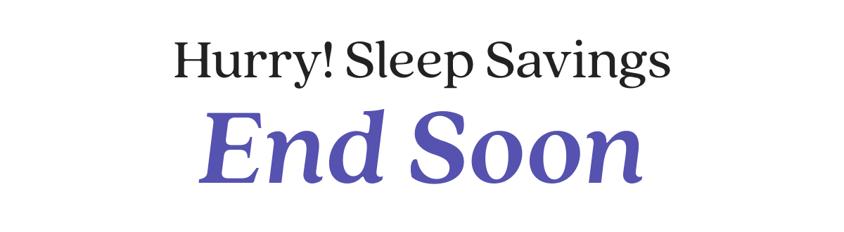 Hurry! Sleep Savings End Soon