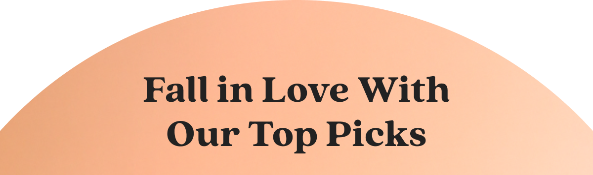 Fall in Love With Our Top Picks