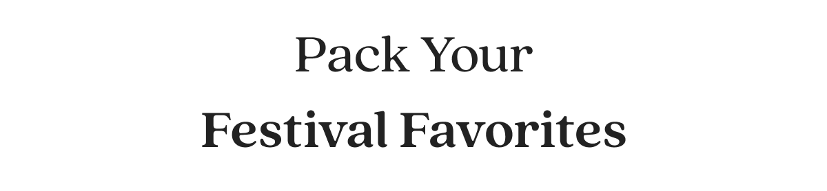 Pack Your Festival Favorites