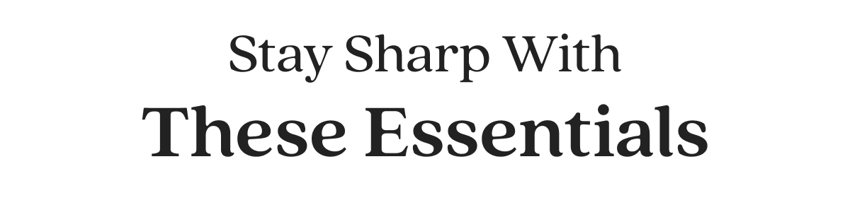 Stay Sharp With These Essentials