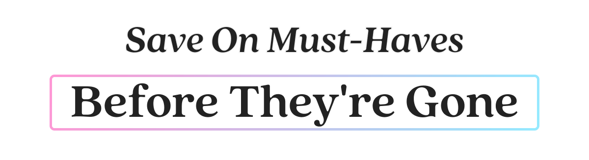 Save On Must-Haves Before They're Gone