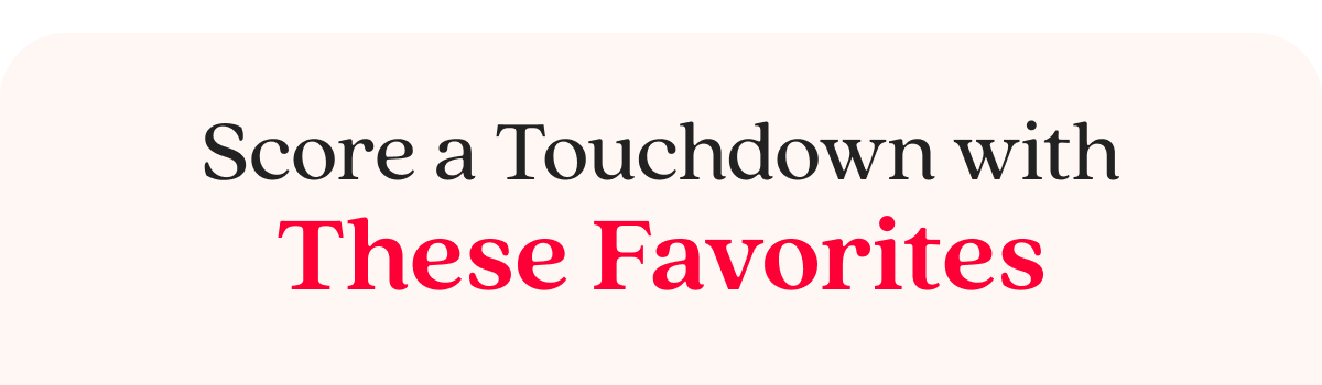Score a Touchdown with These Favorites
