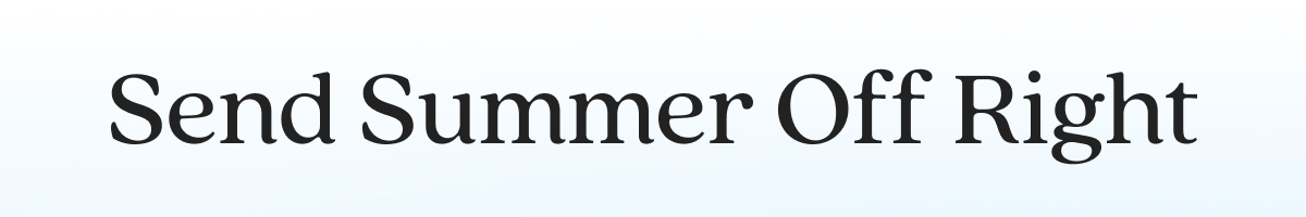 Send Summer Off Right