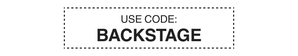 USE CODE: BACKSTAGE