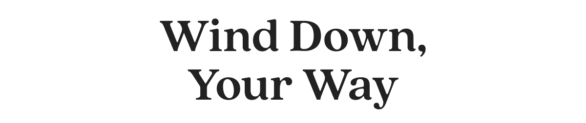 Wind Down, Your Way