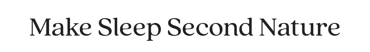 Make Sleep Second Nature