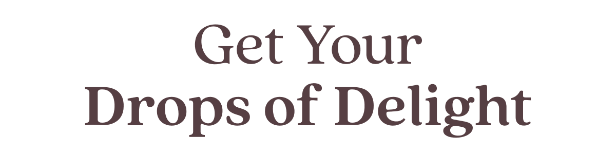Get Your Drops of Delight