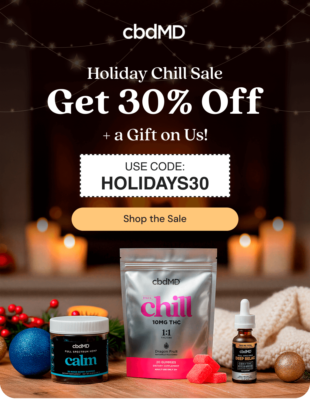 Holiday Chill Sale Get 30% Off + a Gift on Us!