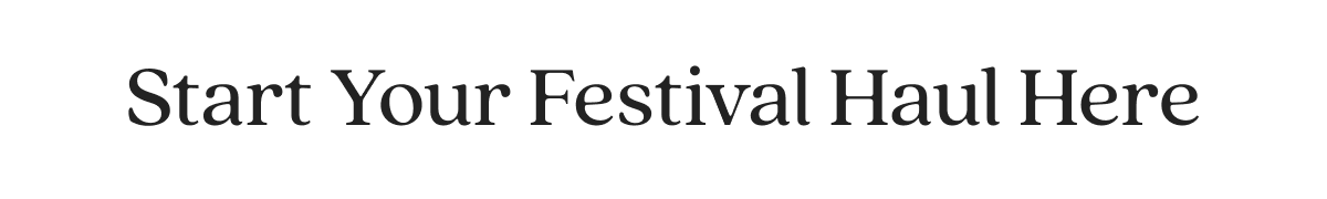 Start Your Festival Haul Here