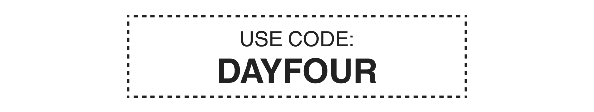 USE CODE: DAYFOUR