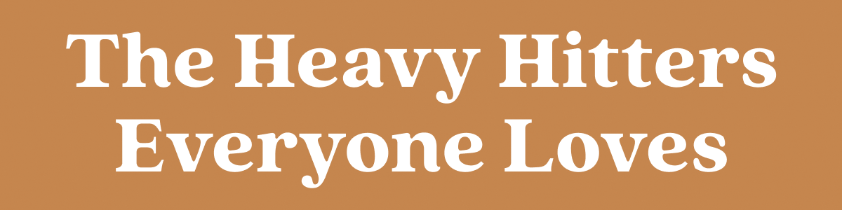 The Heavy Hitters Everyone Loves