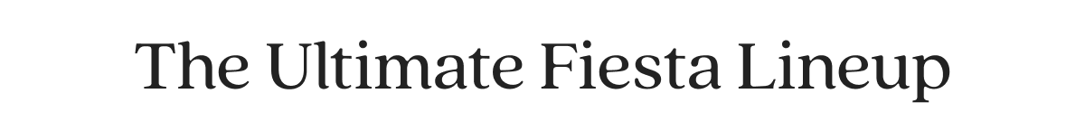 The Ultimate Fiesta Lineup