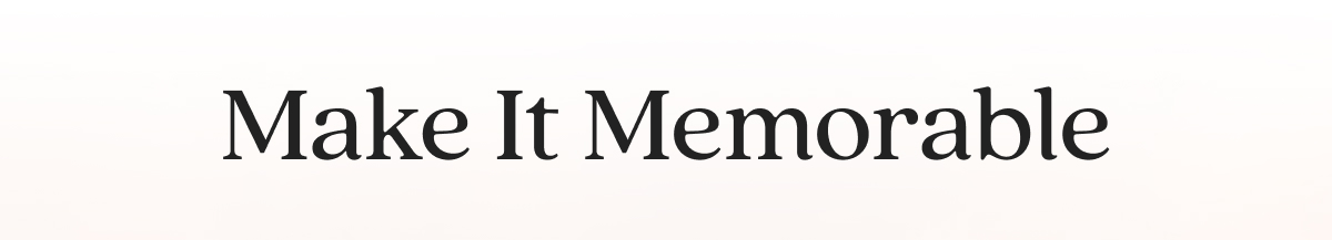 Make It Memorable