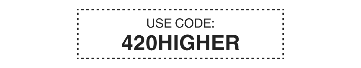 USE CODE: 420HIGHER
