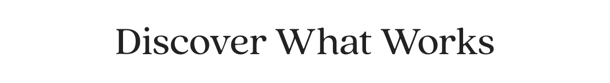 Discover What Works