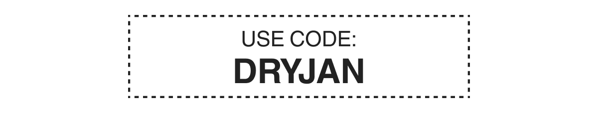 USE CODE: DRYJAN