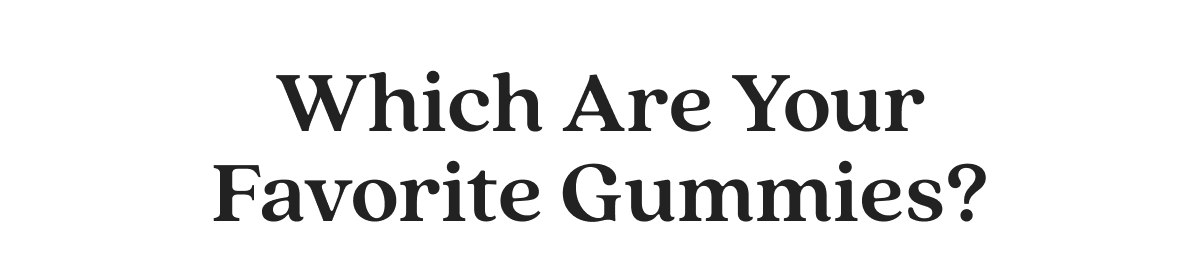 Which Are Your Favorite Gummies?