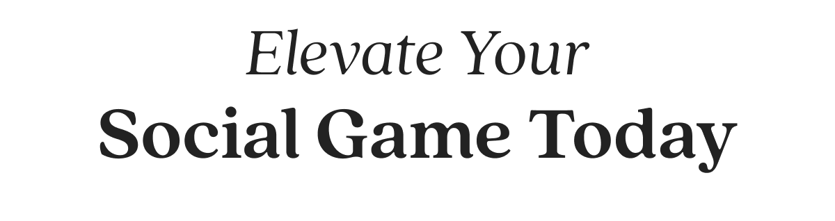 Elevate Your Social Game Today