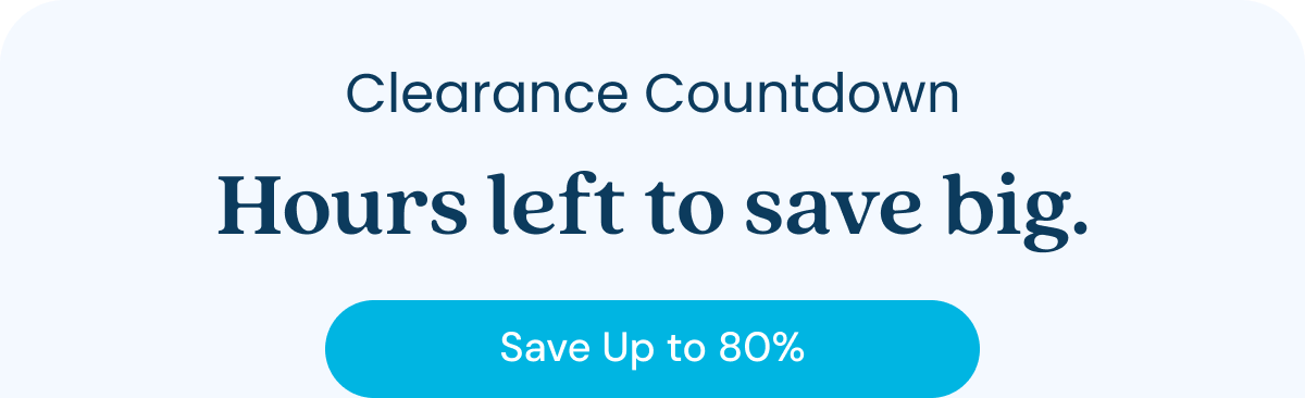 Clearance Countdown Hours left to save big.