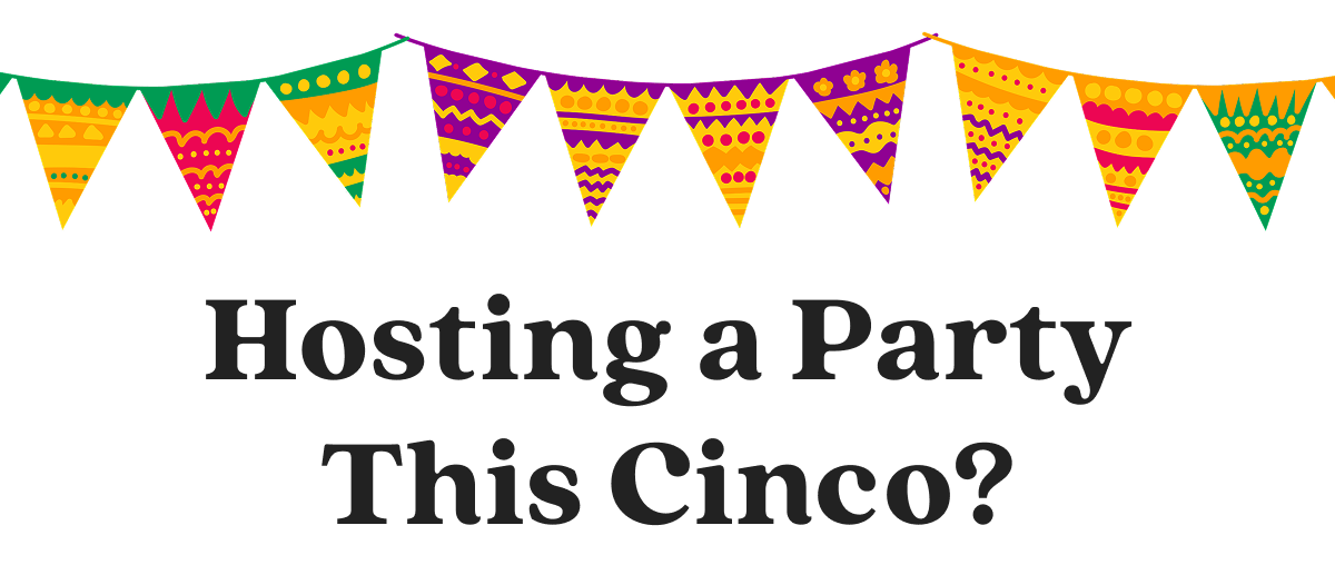 Hosting a Party This Cinco?