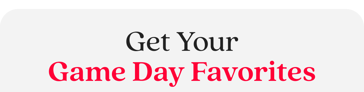 Get Your Game Day Favorites