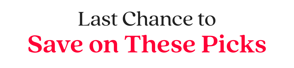 Last Chance to Save on These Picks