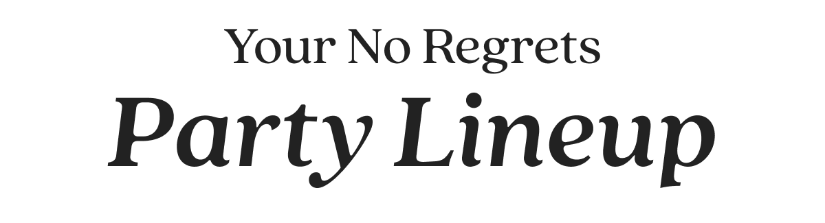 Your No Regrets Party Lineup