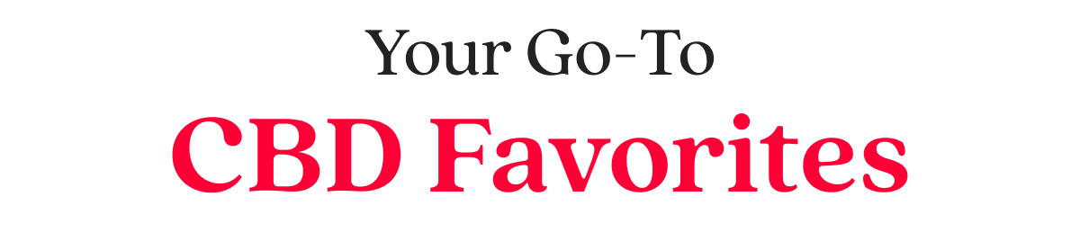 Your Go-To CBD Favorites