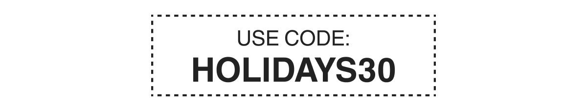 USE CODE: HOLIDAYS30