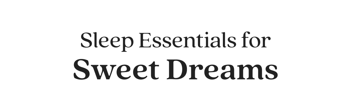 Sleep Essentials for Sweet Dreams