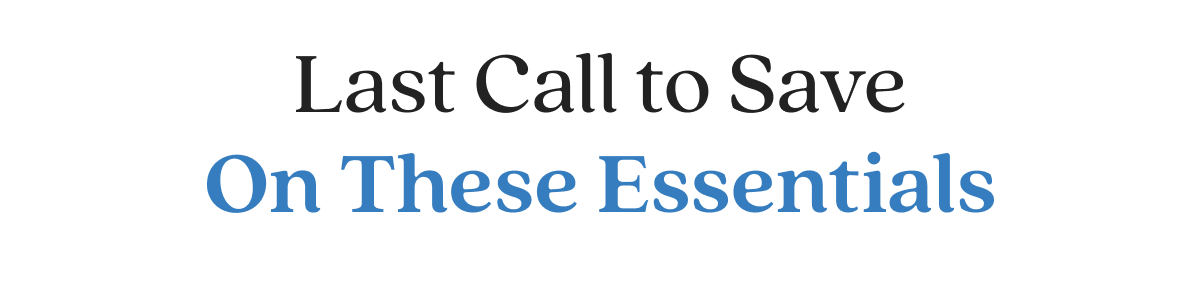 Last Call to Save On These Essentials