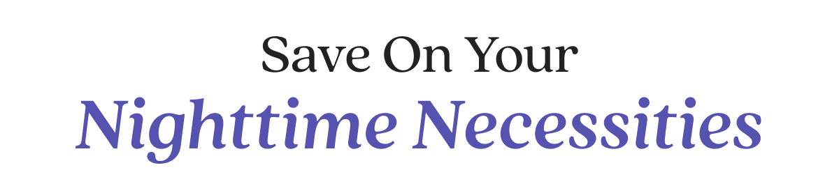 Save On Your Nighttime Necessities