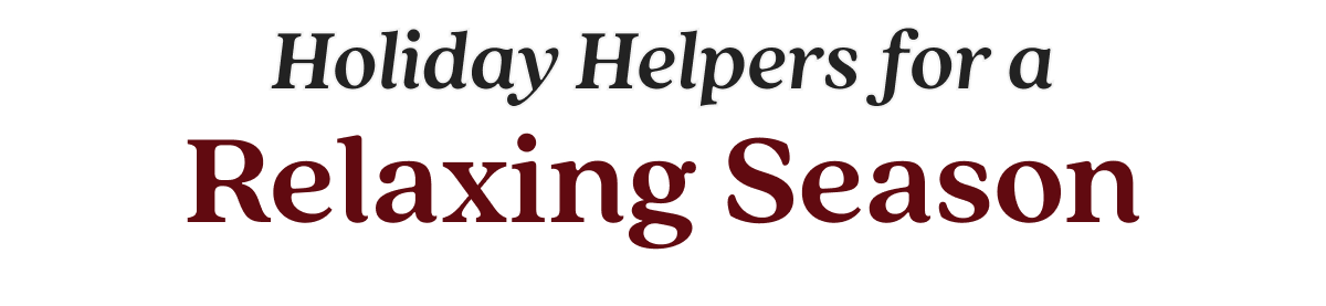 Holiday Helpers for a Relaxing Season