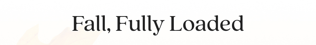Fall, Fully Loaded
