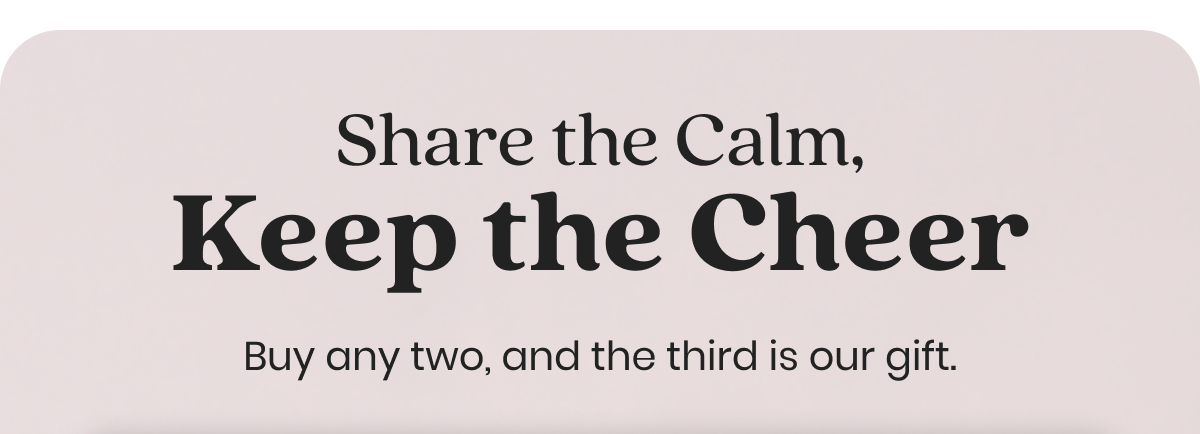 Share the Calm, Keep the Cheer