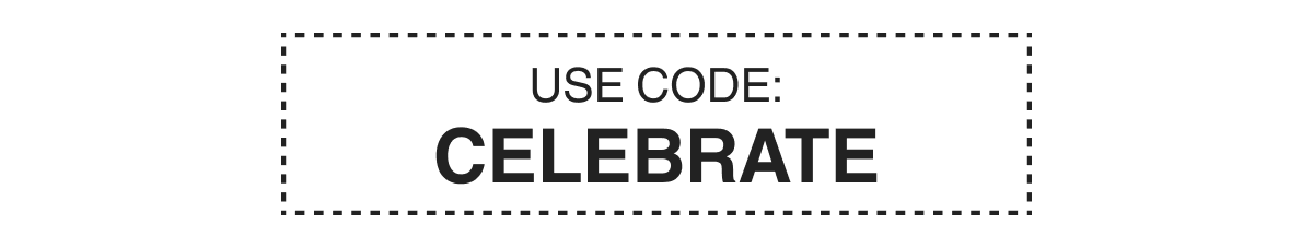 USE CODE: CELEBRATE
