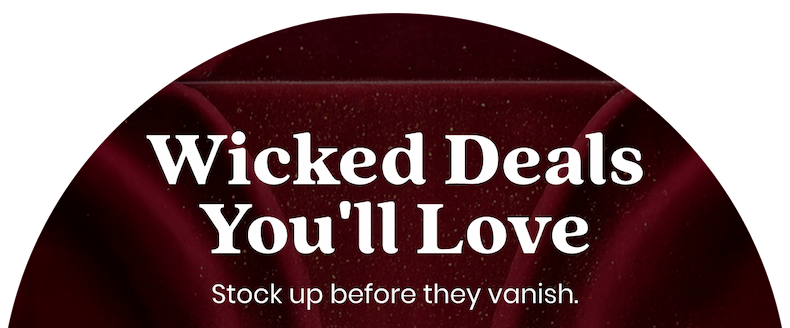 Wicked Deals You'll Love