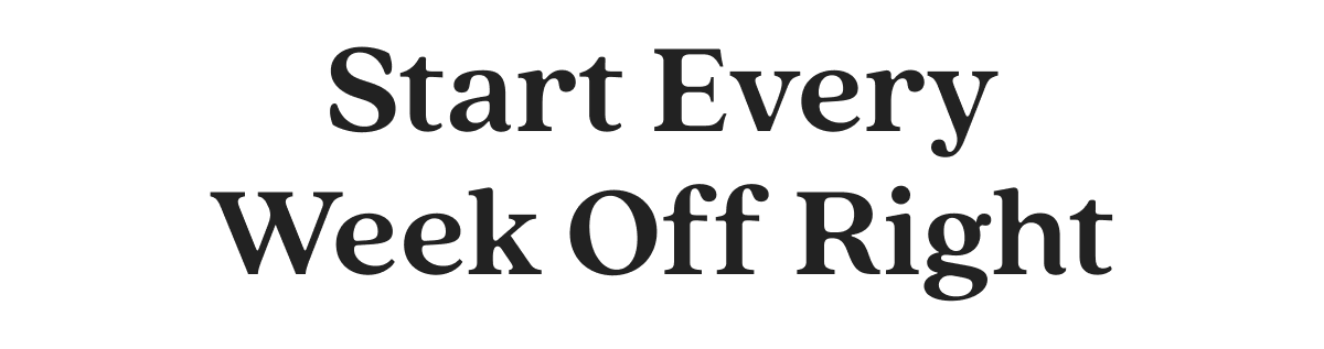 Start Every Week Off Right