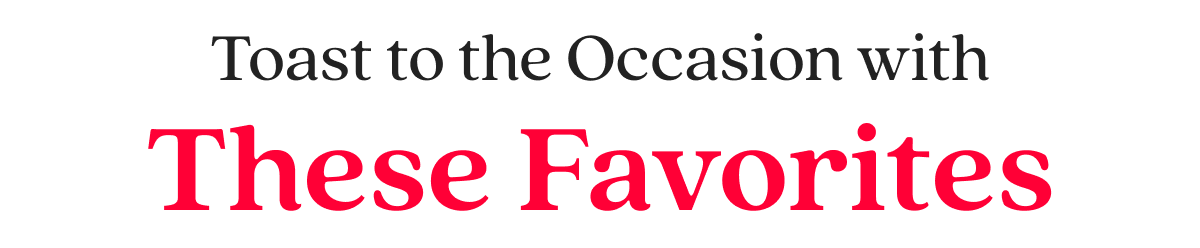 Toast to the Occasion with These Favorites