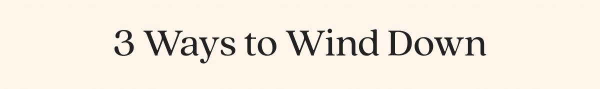 3 Ways to Wind Down