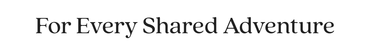 For Every Shared Adventure