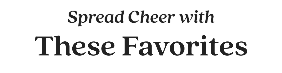 Spread Cheer with These Favorites