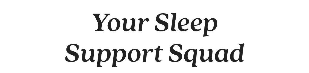Your Sleep Support Squad